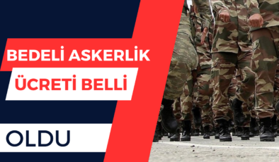 Bedelli Askerlik Ücreti Açıklandı