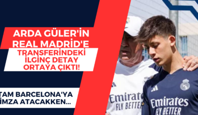 Arda Güler’in Real Madrid’e transferindeki ilginç detay ortaya çıktı! Tam Barcelona’ya imza atacakken…