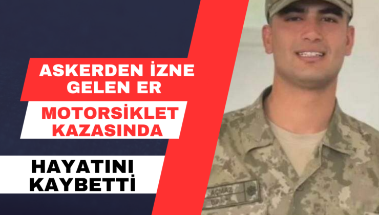 Askerden İzne Gelem Er, Motorsiklet Kazasında Hayatını Kaybetti