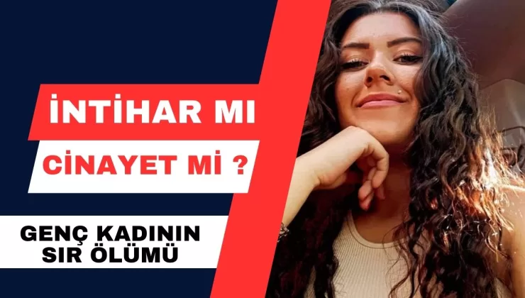 İntihar mı, cinayet mi? Genç kadının sır ölümü