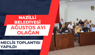 Nazilli Belediyesi Ağustos ayı olağan meclis toplantısı yapıldı