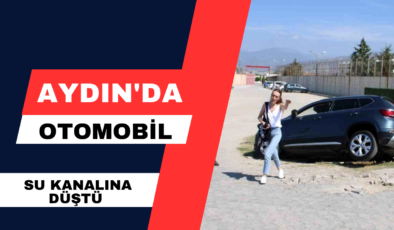 Aydın’da Otomobil Su Kanalına Düştü