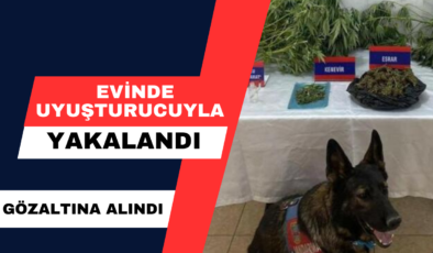 Evinde Uyuşturucuyla Yakalandı… Gözaltına Alındı