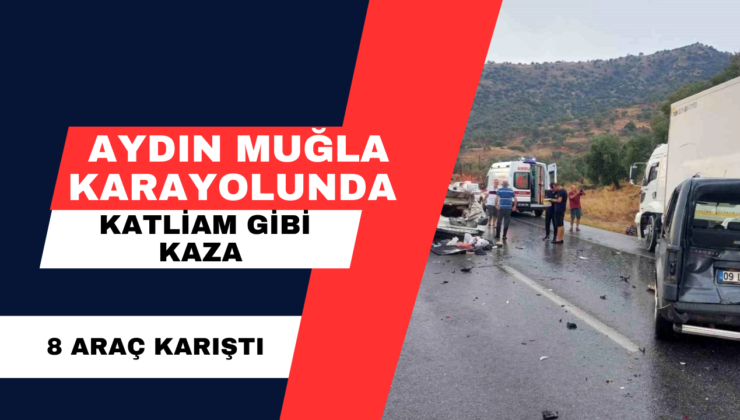 Aydın Muğla Karayolunda Katliam Gibi Kaza