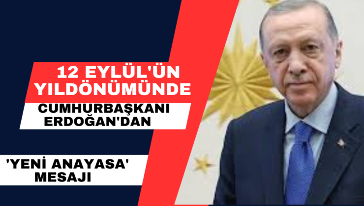 12 Eylül’ün Yıldönümünde Cumhurbaşkanı Erdoğan’dan ‘Yeni Anayasa’ Mesajı