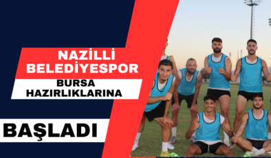 Nazilli Belediyespor Bursa Hazırlıklarına Başladı