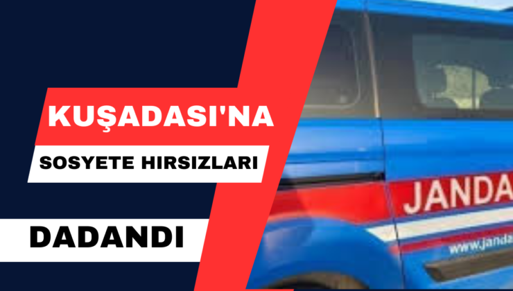 Kuşadası’na Sosyete Hırsızları Dadandı