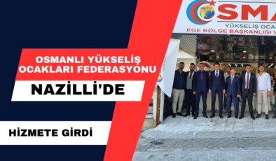 Osmanlı Yükseliş Ocakları Federasyonu Nazilli’de Hizmete Girdi
