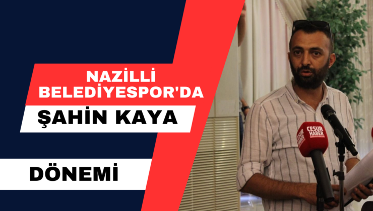 Nazilli Belediyespor’da Kaya Dönemi