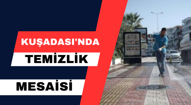 Kuşadası’nda Temizlik Mesaisi
