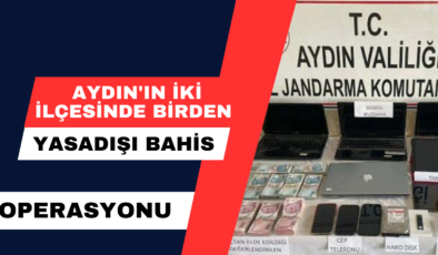 Aydın’ın İki İlçesinde Birden Yasadışı Bahis Operasyonu