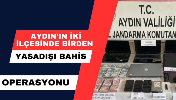 Aydın’ın İki İlçesinde Birden Yasadışı Bahis Operasyonu