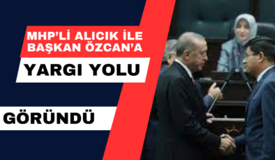 MHP’li Alıcık İle Başkan Özcan’a Yargı Yolu Göründü.