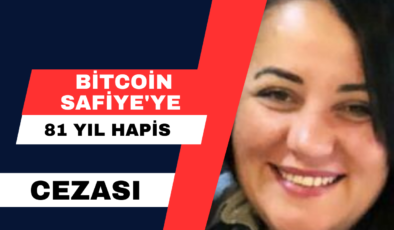 Bitcoin Safiye’ye 81 Yıl Hapis Cezası