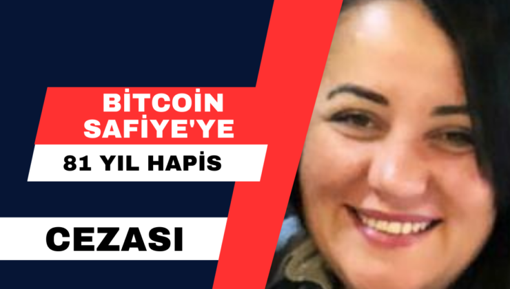 Bitcoin Safiye’ye 81 Yıl Hapis Cezası