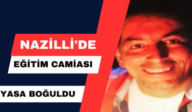 Nazilli’de Eğitim Camiası Yasa Boğuldu.