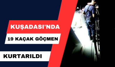 Kuşadası’nda 19 Kaçak Göçmen Kurtarıldı