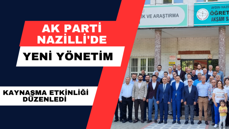 AK Parti Nazilli’de Yeni Yönetim Kaynaşma Etkinliği Düzenledi. 