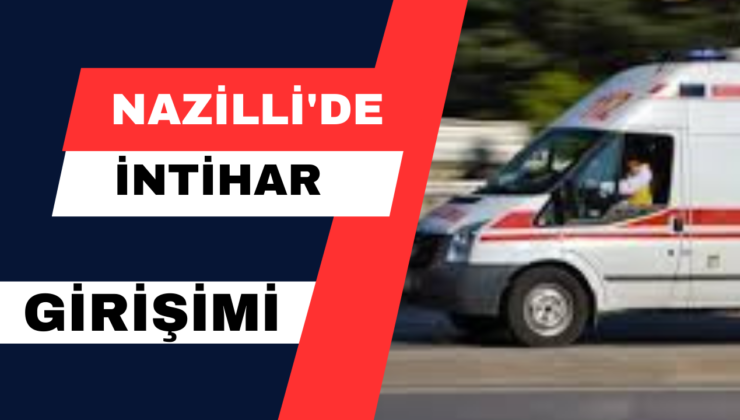 Nazilli’de İntihar Girişimi