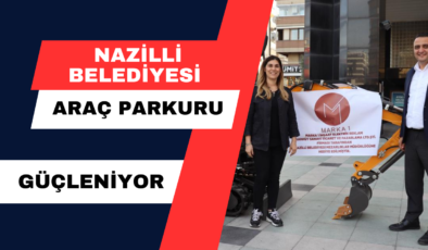 Nazilli Belediyesi Araç Parkuru Güçleniyor