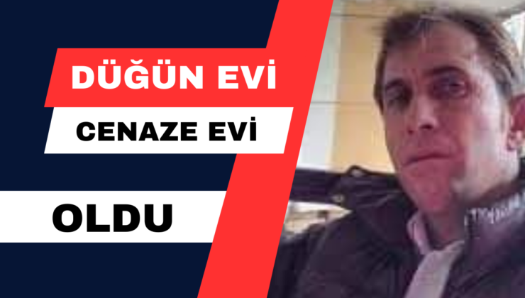 Düğün Evi Cenaze Evi Oldu!