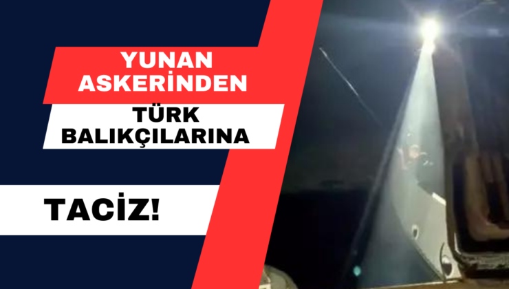 Yunan Askerinden Türk Balıkçılarına Taciz!