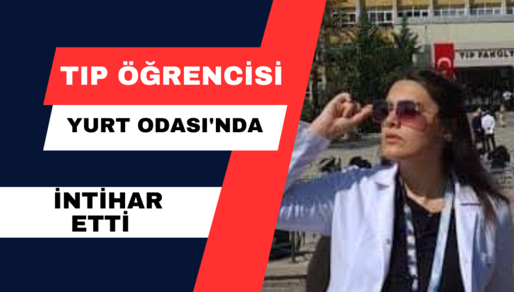 Tıp Öğrencisi Yurt Odası’nda İntihar Etti