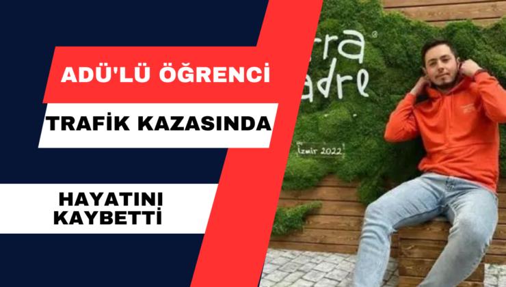 ADÜ’lü Öğrenci Trafik Kazasında Hayatını Kaybetti