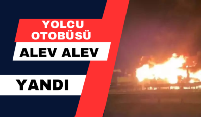 Seyir Halindeki Yolcu Otobüsü Alev Alev Yandı