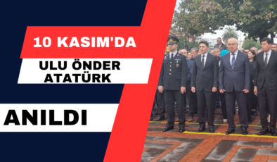 10 Kasım’da Ulu Önder Atatürk Anıldı.