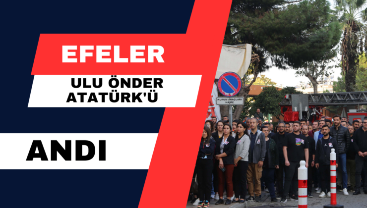 Efeler Ulu Önder Atatürk’ü Andı