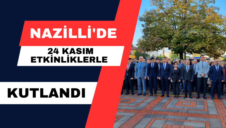 Nazilli’de 24 Kasım Etkinliklerle Kutlandı