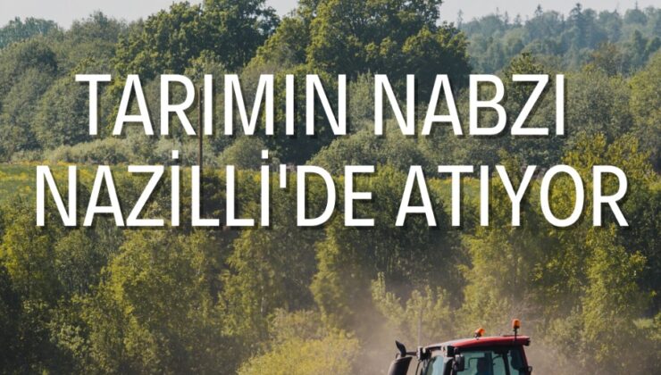 Tarımın Nabzı Nazilli’de Atıyor