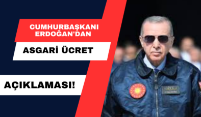 Cumhurbaşkanı Erdoğan’dan Asgari Ücret Açıklaması!