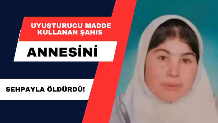 Uyuşturucu Madde Kullanan Şahıs Annesini Sehpayla Öldürdü!