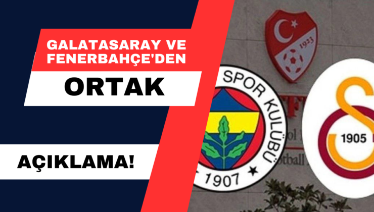 Galatasaray ve Fenerbahçe’den Ortak Açıklama!