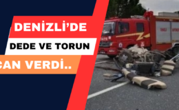 Denizli’de Dede ve Torun Aynı Araçta Can Verdi..