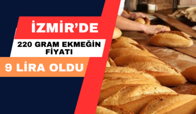 İzmir’de 220 Gram Ekmeğin Fiyatı 9 Lira Oldu