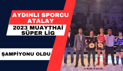 Aydınlı Sporcu Atalay 2023 Muaythai Süper Lig Şampiyonu Oldu