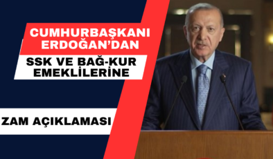 Cumhurbaşkanı Erdoğan’dan SSK ve Bağ-Kur Emeklilerine Zam Açıklaması