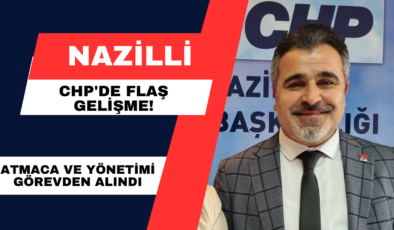CHP Nazilli’de Flaş Gelişme!