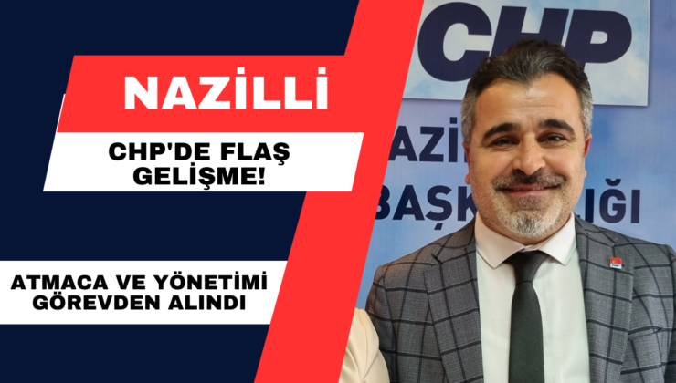 CHP Nazilli’de Flaş Gelişme!