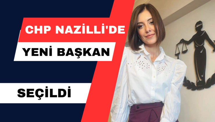 CHP Nazilli’de Yeni Başkan Seçildi!