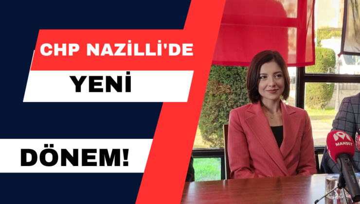 CHP Nazilli’de Yeni Dönem!