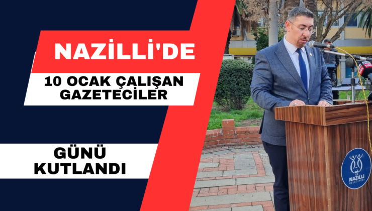 Nazilli’de 10 Ocak Çalışan Gazeteciler Günü Kutlandı