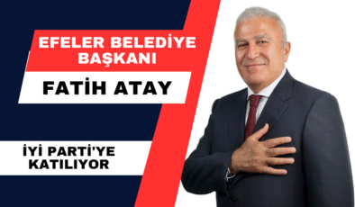 Efeler Belediye Başkanı Fatih Atay, İYİ Parti’ye katılıyor.