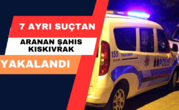 7 Ayrı Suçtan Aranan Şahıs Kıskıvrak Yakalandı