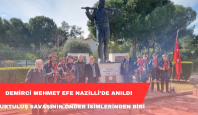 Demirci Mehmet Efe Nazilli’de Anıldı