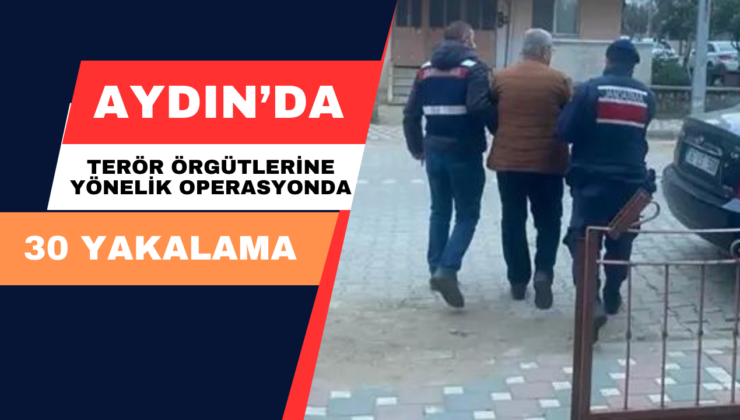 Aydın’da Terör Örgütlerine Yönelik Operasyonda 30 Yakalama
