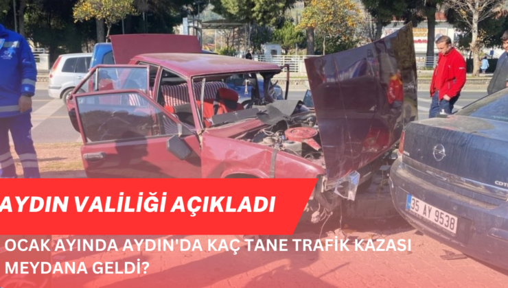 Aydın’da Ocak Ayında Kaç Tane Trafik Kazası Meydana Geldi?